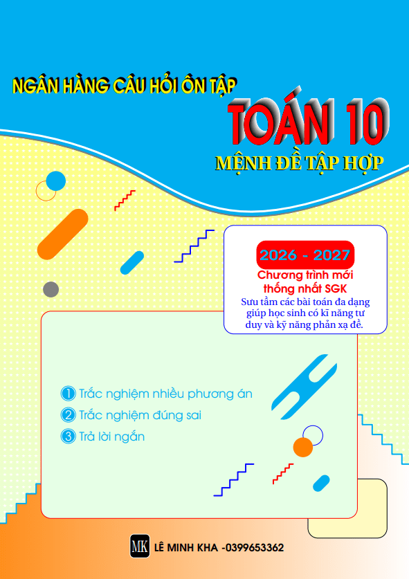 Ngân hàng câu hỏi ôn tập chương mệnh đề và tập hợp Toán 10 - Lê Minh Kha